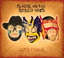 Blackie And The Rodeo Kings : Let's Frolic